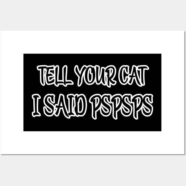 Tell Your Cat I Said Pspsps Wall Art by raeex